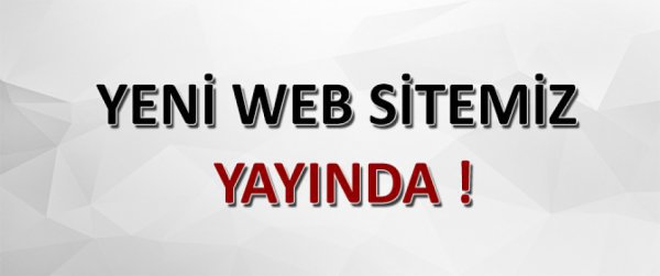 Web Sitemiz Yeni Tasarımı ile Yayınlanmıştır !